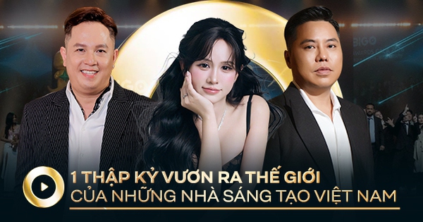 Từ phòng livestream đến sân khấu toàn cầu: Hành trình 1 thập kỷ vươn ra Thế giới của những nhà sáng tạo Việt Nam!