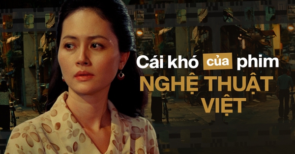 Đến bao giờ phim nghệ thuật Việt mới thoát khỏi 