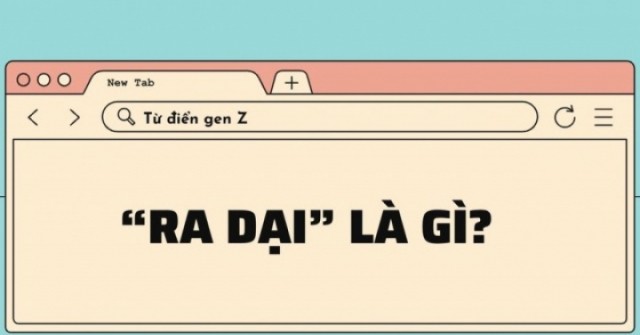 'Ra dại' là gì các TikToker và cộng đồng gen Z hay nhắc đến?