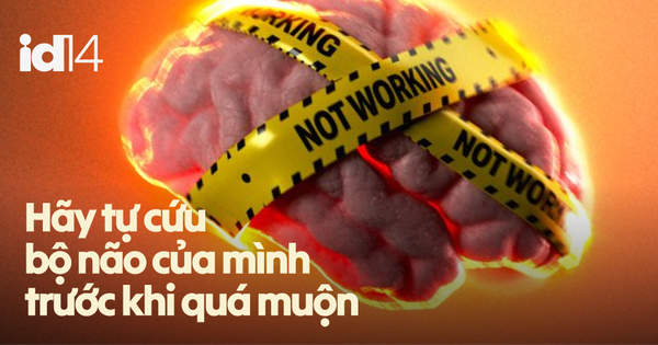 Hãy tự cứu bộ não của mình trước khi quá muộn